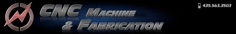 CNC Machine & Fabrication | 435-563-3503